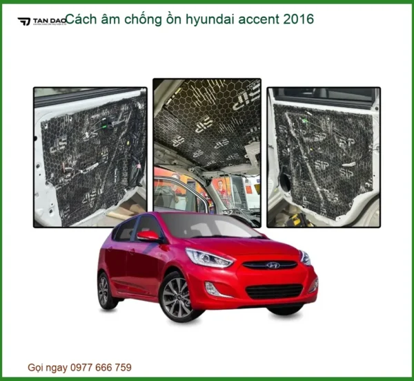 Cách âm chống ồn Hyundai Accent 2016 - Địa Chỉ Lắp Đặt Chính Hãng Uy Tín TPHCM