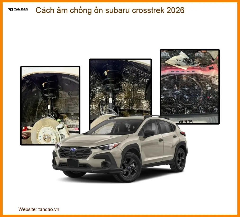 Cách Âm Chống Ồn Subaru Crosstrek 2026 - Địa Chỉ Lắp Đặt Chính Hãng TPHCM