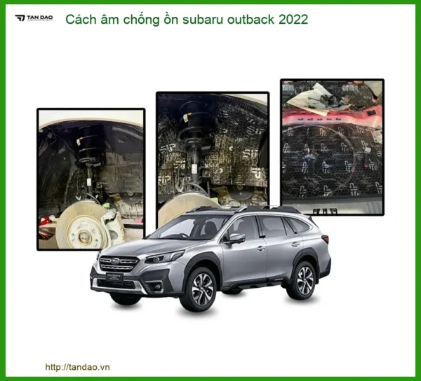 Cách Âm Chống Ồn Subaru Outback 2022 - Địa Chỉ Gắn Chính Hãng Giá Tốt TPHCM
