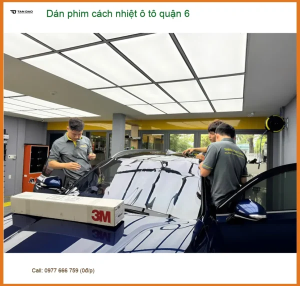 Trung Tâm Dán Phim Cách Nhiệt Ô Tô Tại Quận 6 - Giá Tốt TPHCM