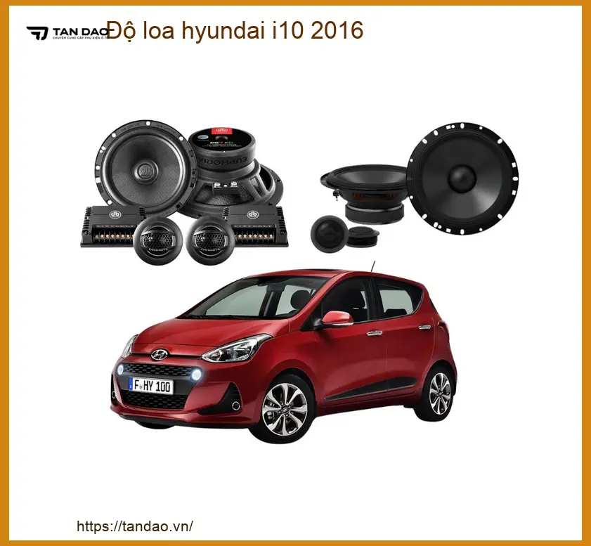 Nâng Cấp Loa Ô Tô Hyundai i10 Đời 2016 - Trung Tâm Lắp Đặt Uy Tín TPHCM