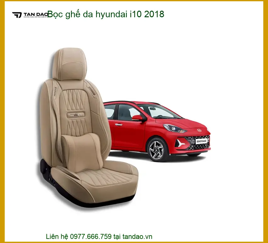 Bọc Ghế Da Hyundai i10 2018 - Trung Tâm Gắn Cao Cấp Chính Hãng TPHCM