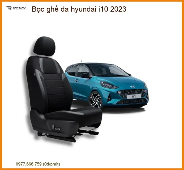 Bọc Ghế Da Cao Cấp Hyundai i10 2023 - Trung Tâm Gắn Chính Hãng TPHCM
