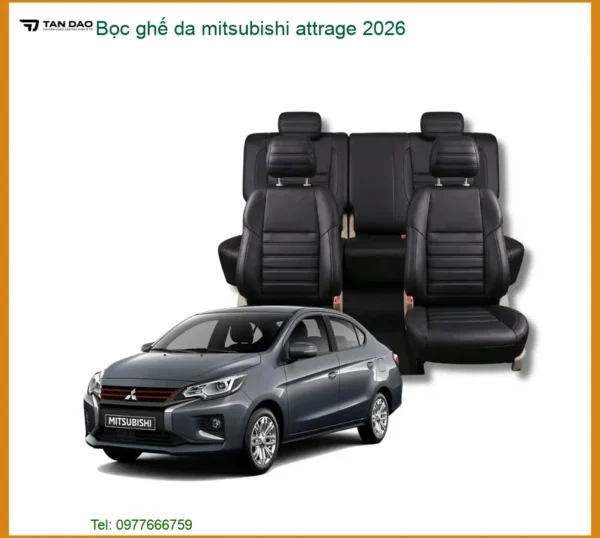 Bọc ghế da Mitsubishi Attrage 2026 - Trung Tâm Lắp Đặt Uy Tín TPHCM