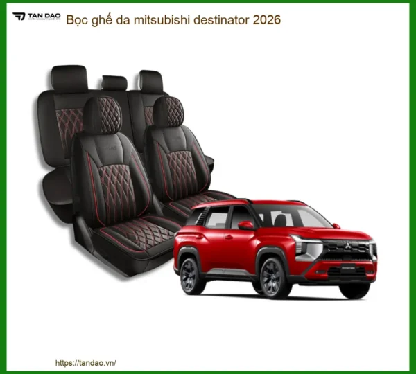 Bọc ghế da Mitsubishi Destinator 2026 - Trung Tâm Lắp Đặt Chính Hãng TPHCM