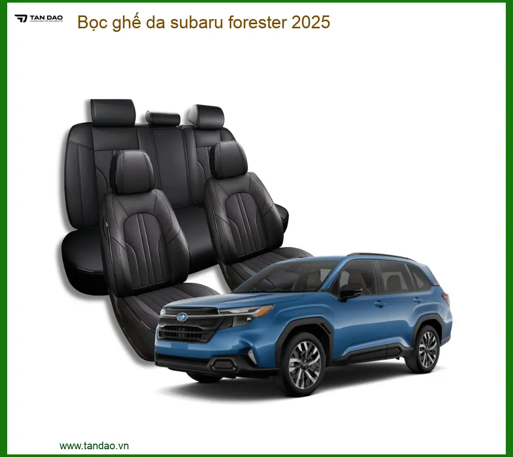 Dịch Vụ Bọc Ghế Da Subaru Forester 2025 - Địa Chỉ Lắp Đặt Uy Tín TPHCM