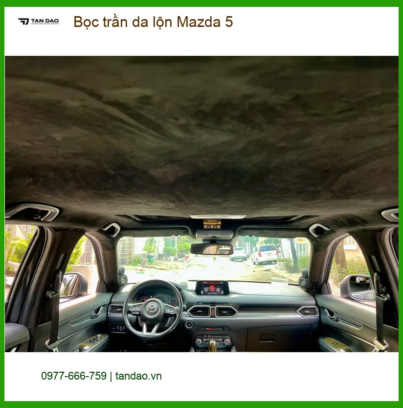 Chị Thảo bọc trần da lộn Mazda 5 Quận 7 để xe sang hơn ảnh thực tế 5