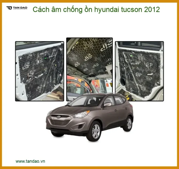 Cách Âm Chống Ồn Hyundai Tucson 2012 - Trung Tâm Lắp Đặt Uy Tín TPHCM