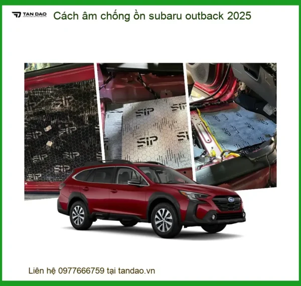 Cách Âm Chống Ồn Subaru Outback 2025 - Trung Tâm Thi Công Uy Tín TPHCM