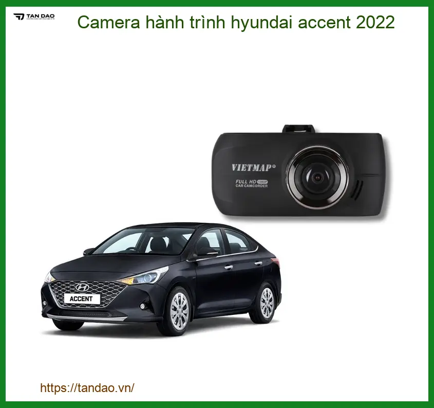Camera Hành Trình Hyundai Accent 2022 - Địa Chỉ Lắp Đặt Chính Hãng TPHCM