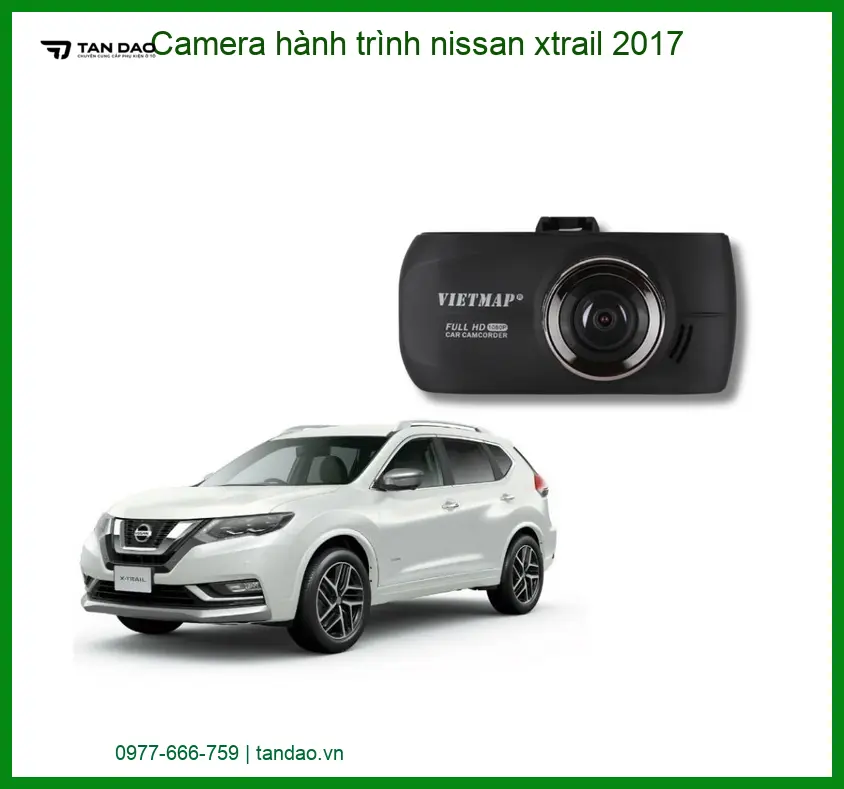 Camera Hành Trình Nissan Xtrail 2017 - Địa Chỉ Lắp Đặt Uy Tín TPHCM
