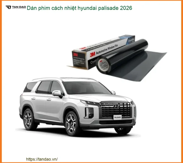 Dán Phim Cách Nhiệt Hyundai Palisade 2026 - Địa Chỉ Lắp Đặt Chính Hãng TPHCM