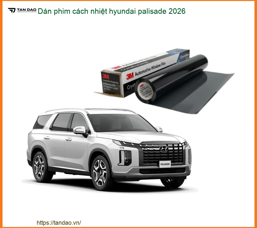 Dán Phim Cách Nhiệt Hyundai Palisade 2026 - Địa Chỉ Lắp Đặt Chính Hãng TPHCM