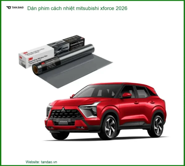 Dán Phim Cách Nhiệt Mitsubishi Xforce 2026 - Địa Chỉ Lắp Đặt Chính Hãng TPHCM