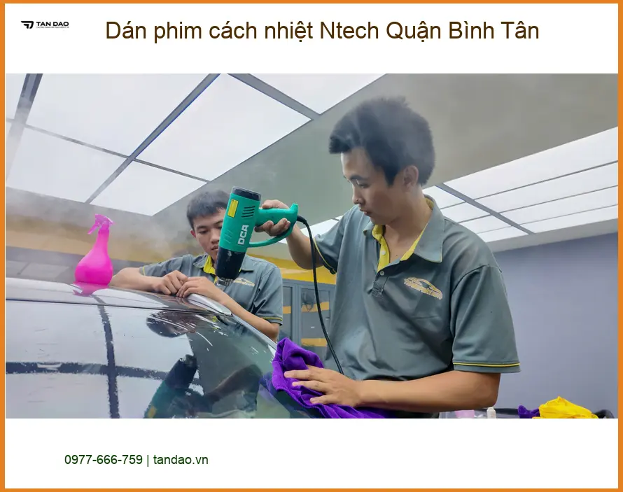 Nơi Dán Phim Cách Nhiệt Ô Tô Ntech Quận Bình Tân - Giá Tốt TPHCM