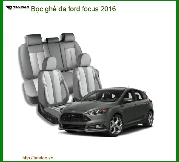 Bọc Ghế Da Ford Focus 2016 - Trung Tâm Lắp Đặt Chính Hãng Giá Tốt TPHCM