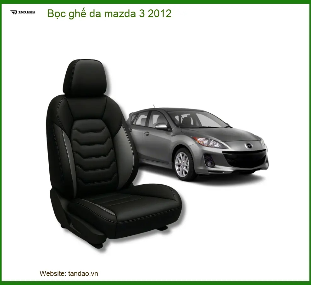 Bọc Ghế Da Mazda 3 2012 - Địa Chỉ Lắp Đặt Uy Tín Tại TPHCM