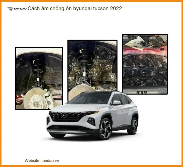 Cách âm chống ồn Hyundai Tucson 2022 - Trung Tâm Lắp Đặt Chính Hãng Giá Tốt TPHCM