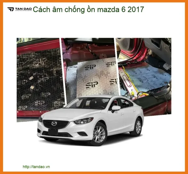 Giải Pháp Cách Âm Chống Ồn Mazda 6 2017 - Trung Tâm Thi Công Chính Hãng TPHCM