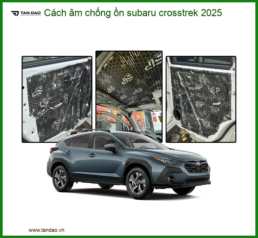 Cách âm chống ồn Subaru Crosstrek 2025 - Trung Tâm Thi Công Chính Hãng TPHCM