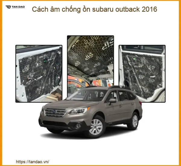 Cách Âm Chống Ồn Subaru Outback 2016 - Địa Chỉ Lắp Đặt Chính Hãng TPHCM
