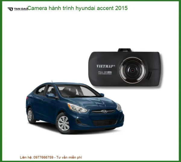 Camera hành trình Hyundai Accent 2015 - Nơi Lắp Đặt Chính Hãng TPHCM