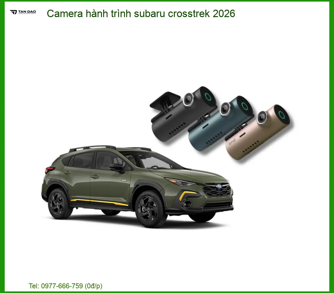 Camera Hành Trình Subaru Crosstrek 2026 - Địa Chỉ Lắp Đặt Uy Tín TPHCM