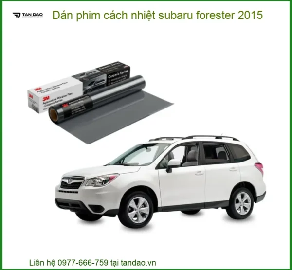 Dán Phim Cách Nhiệt Subaru Forester 2015 - Địa Chỉ Lắp Đặt Uy Tín TPHCM