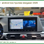 Android Box Ô Tô Hyundai Stargazer 2026 - Địa Chỉ Lắp Đặt Uy Tín TPHCM