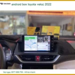 Màn Hình Android Box Toyota Veloz 2022 - Địa Chỉ Lắp Đặt Uy Tín Chính Hãng TPHCM
