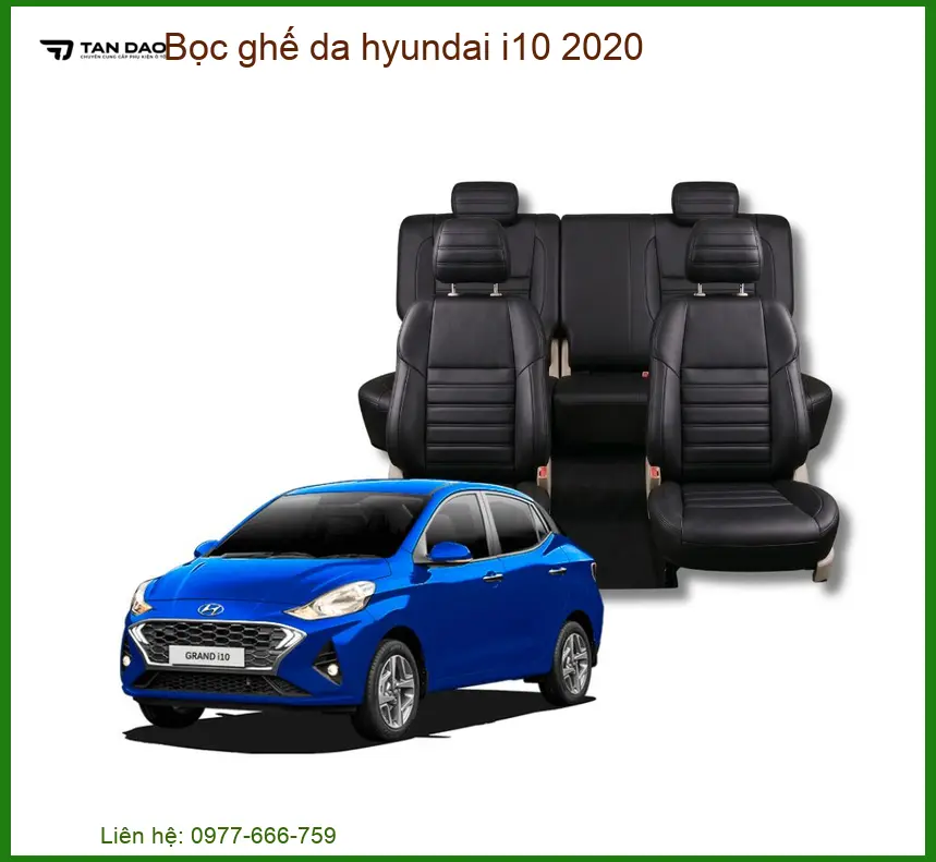 Bọc Ghế Da Hyundai i10 2020 - Trung Tâm Lắp Đặt Chính Hãng Giá Tốt TPHCM