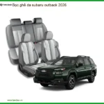 Bọc Ghế Da Subaru Outback 2026 - Địa Chỉ Lắp Đặt Chính Hãng Uy Tín TPHCM