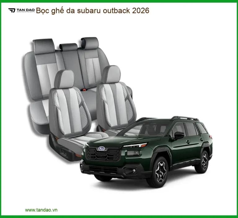 Bọc Ghế Da Subaru Outback 2026 - Địa Chỉ Lắp Đặt Chính Hãng Uy Tín TPHCM