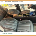 Chị Thảo bọc ghế da xe Hyundai i10 2015 tại Quận Huyện Nhà Bè để nội thất mới
