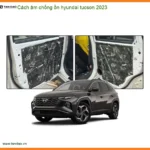 Cách âm chống ồn Hyundai Tucson 2023 - Trung Tâm Lắp Đặt Chính Hãng TPHCM