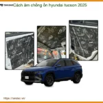 Cách Âm Chống Ồn Hyundai Tucson 2025 - Trung Tâm Thi Công Uy Tín TPHCM