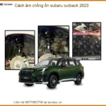 Cách Âm Chống Ồn Subaru Outback 2023 - Địa Chỉ Lắp Đặt Uy Tín TPHCM