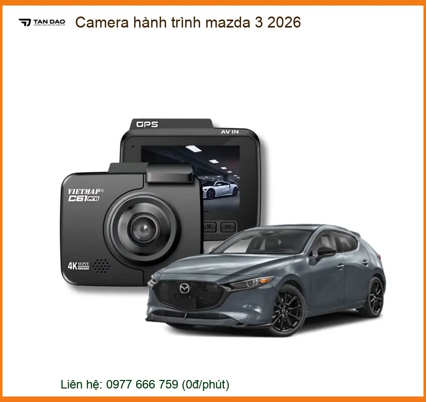 Camera hành trình ô tô Mazda 3 2026 - Địa Chỉ Lắp Đặt Uy Tín TPHCM