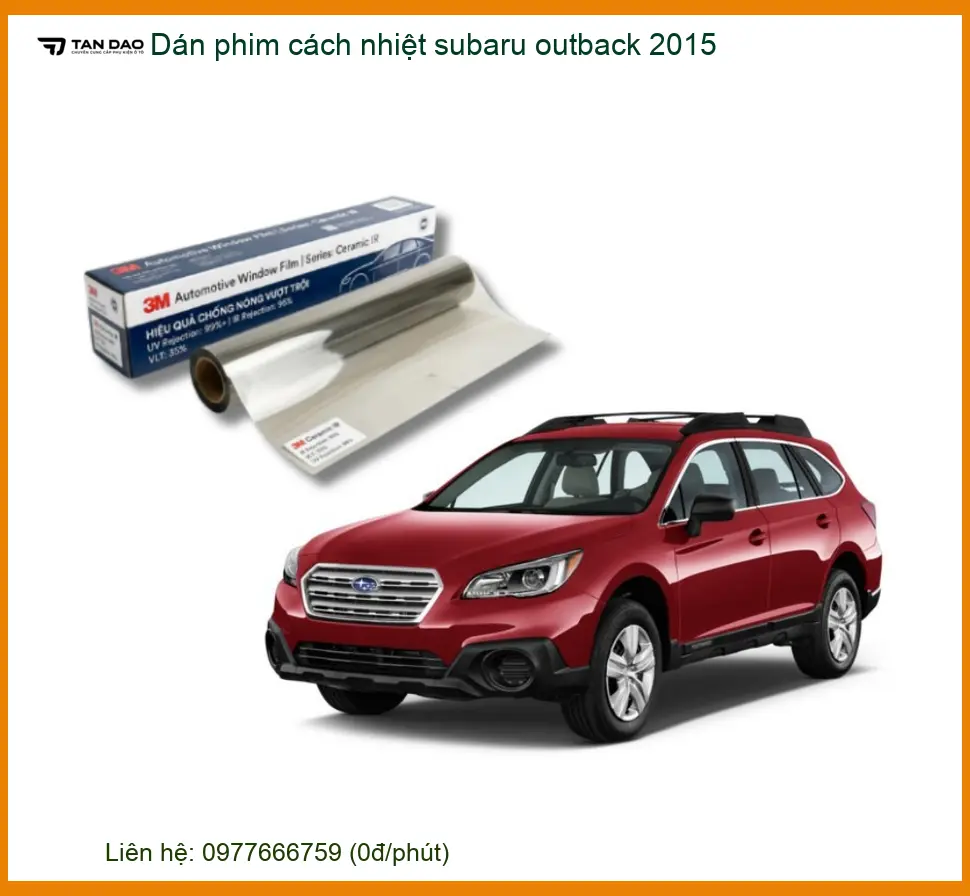 Dán phim cách nhiệt Subaru Outback 2015 - Trung Tâm Lắp Đặt Chính Hãng TPHCM