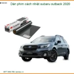 Dán Phim Cách Nhiệt Subaru Outback 2020 - Địa Chỉ Lắp Đặt Uy Tín TPHCM