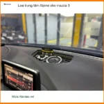 Anh Lộc lắp loa trung tâm Alpine cho Mazda 3 tại Tân Bình để âm thanh hay hơn