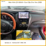 Anh Bách lắp Màn Hình ZX ADAS+ Cao Cấp Vios 2026 ở Quận 9, muốn lái xe an toàn