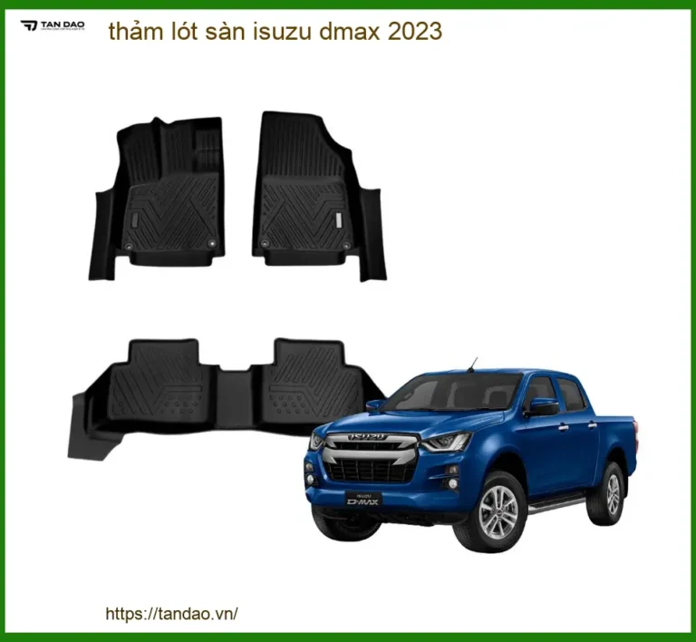 Thảm Lót Sàn Isuzu Dmax 2023 - Địa Chỉ Lắp Đặt Chính Hãng TPHCM