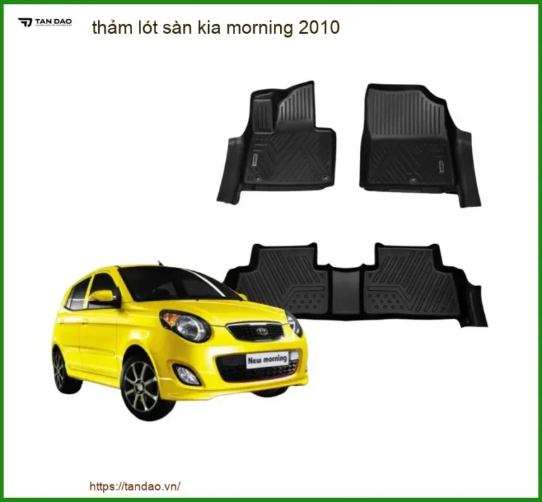 Thảm Lót Sàn Kia Morning 2010 - Trung Tâm Lắp Đặt Uy Tín TPHCM